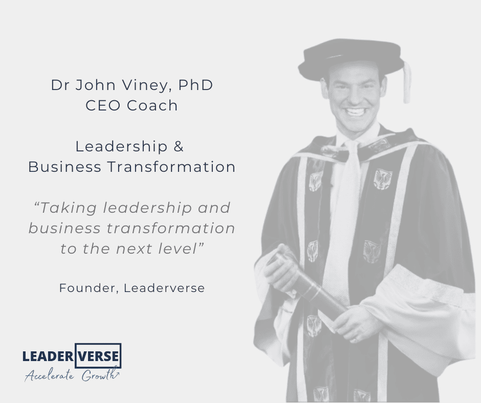 Dr John Viney, PhD, CEO Coach and Founder of Leaderverse, taking leadership and business transformation to the next level